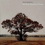 Roberts, sam (cd 2003) - We Were Born In A Flame Record