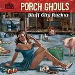 Porch Ghouls (cd 2003) - Bluff City Ruckus * [ecd]